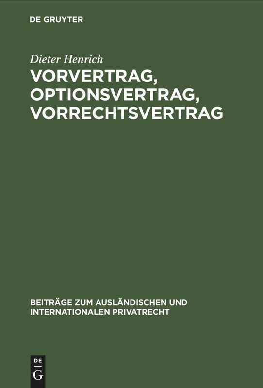 Vorvertrag, Optionsvertrag, Vorrechtsvertrag: Eine Dogmatisch-Systematische Untersuchung Der Vertraglichen Bindungen VOR Und Zu Einem Vertragsschluß: ... Und Internationalen Privatrecht)