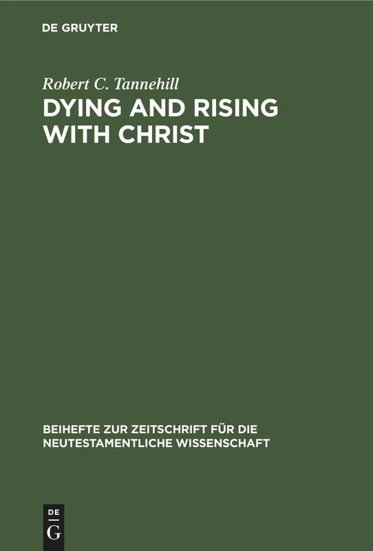 Dying and Rising with Christ: A Study in Pauline Theology: 32 (Beihefte zur Zeitschrift fur die Neutestamentliche Wissenschaft, 32)