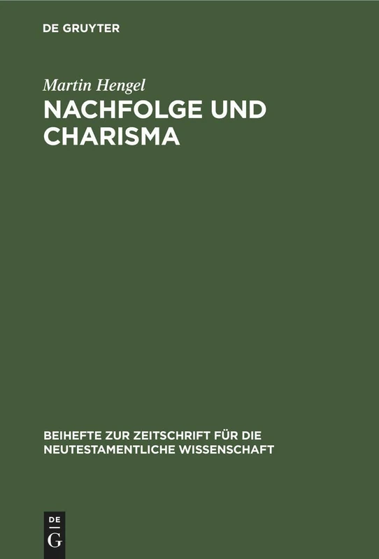 Nachfolge und Charisma: Eine Exegetisch-Religionsgeschichtliche Studie Zu MT 8,21f. Und Jesu Ruf in Die Nachfolge: 34 (Beihefte Zur Zeitschrift Für die Neutestamentliche Wissensch)