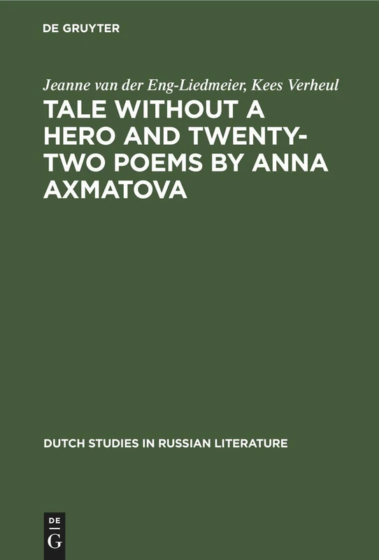 Tale without a Hero and Twenty-Two Poems by Anna Axmatova: 3 (Dutch Studies in Russian Literature, 3)