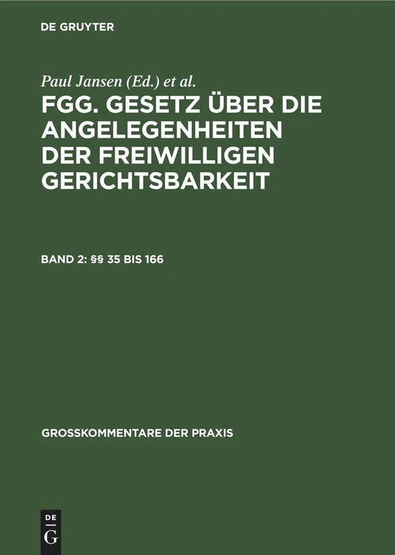 §§ 35 Bis 166: Fgg - Gesetz Über Die Angelegenheiten Der Freiwilligen Gerichtsbarkeit Mit Nebengesetzen Und Bundes- Und Landesrechtlichen Ergänzungs ... Neunter Abschnitt (Großkommentare Der Praxis)