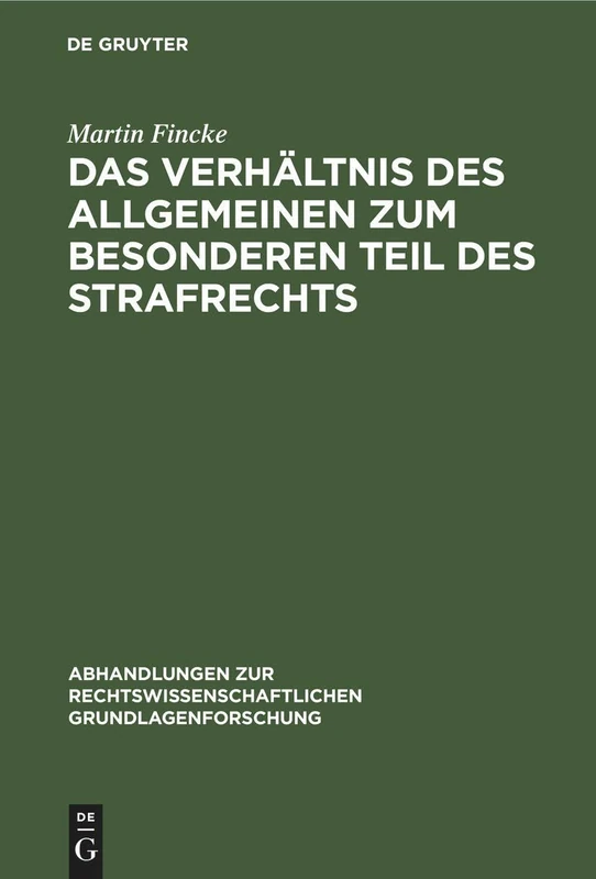 Das Verhältnis Des Allgemeinen Zum Besonderen Teil Des Strafrechts: 23 (Abhandlungen Zur Rechtswissenschaftlichen Grundlagenforschung)