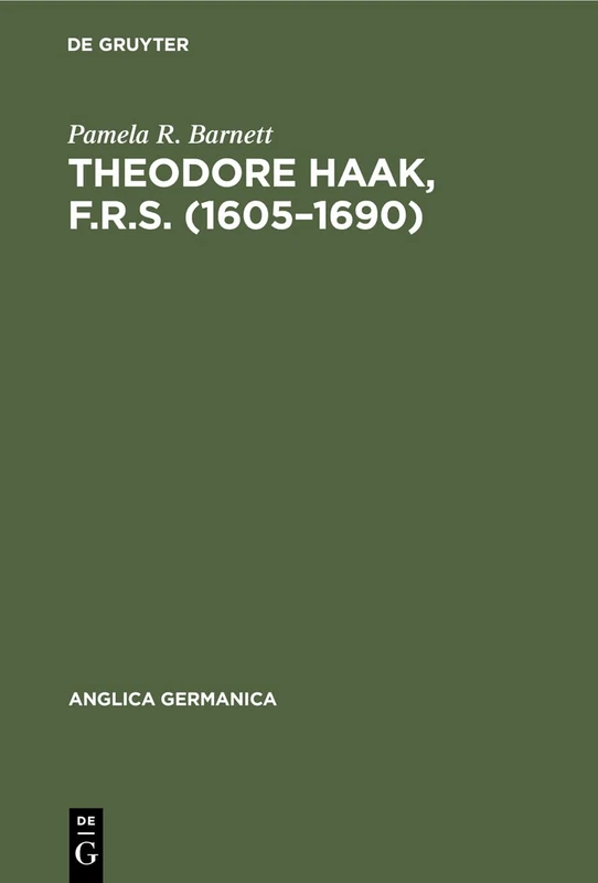 Theodore Haak, F.R.S. (1605-1690): The First German Translator of Paradise Lost: 3 (Anglica Germanica, 3)