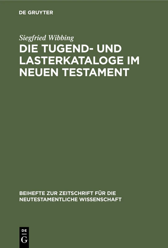 Die Tugend- und Lasterkataloge im Neuen Testament: Und Ihre Traditionsgeschichte Unter Besonderer Berücksichtigung Der Qumran-Texte: 25 (Beihefte Zur Zeitschrift Für die Neutestamentliche Wissensch)