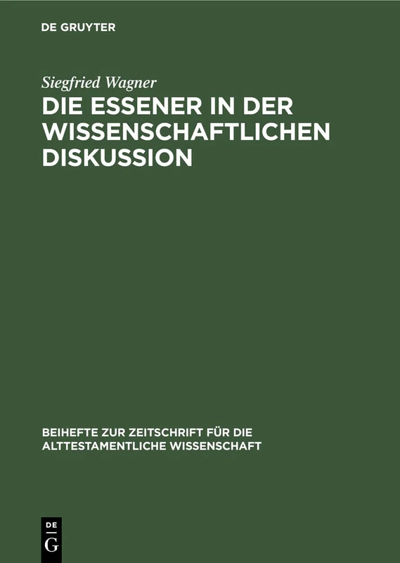 Die Essener in Der Wissenschaftlichen Diskussion: Vom Ausgang Des 18. Bis Zum Beginn Des 20. Jahrhunderts. Eine Wissenschaftsgeschichtliche Studie: 79 ... Für die Alttestamentliche Wissensch)