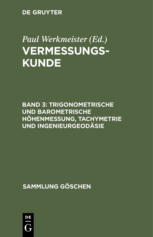 Trigonometrische Und Barometrische Höhenmessung, Tachymetrie Und Ingenieurgeodäsie: Vermessungskunde: 6062 (Sammlung Göschen)