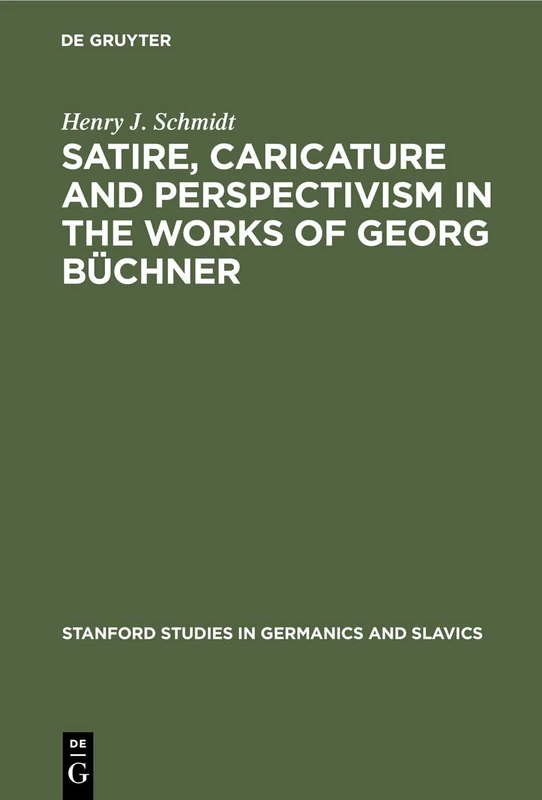 Satire, Caricature and Perspectivism in the Works of Georg Büchner: 8 (Stanford Studies in Germanics and Slavics, 8)