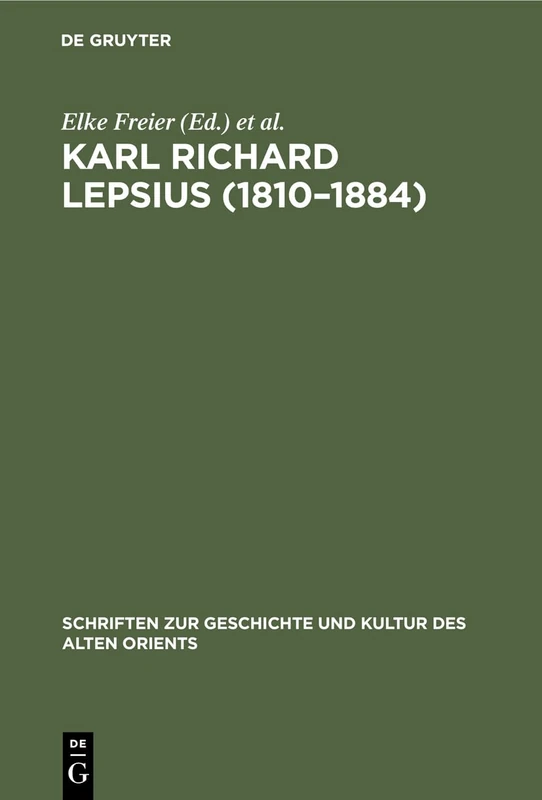 Karl Richard Lepsius (1810-1884): Akten Der Tagung Anläßlich Seines 100. Todestages, 10.-12.7.1984 in Halle: 20 (Schriften Zur Geschichte Und Kultur Des Alten Orients)