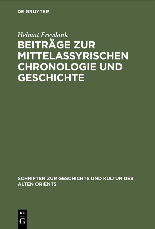 Beiträge Zur Mittelassyrischen Chronologie Und Geschichte: 21 (Schriften Zur Geschichte Und Kultur Des Alten Orients)