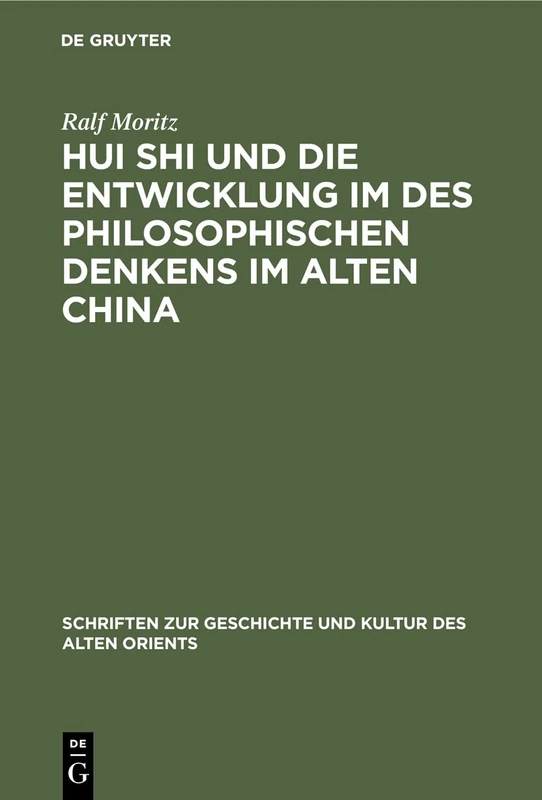 Hui Shi und die Entwicklung im des philosophischen Denkens im Alten China: 12 (Schriften Zur Geschichte Und Kultur Des Alten Orients)