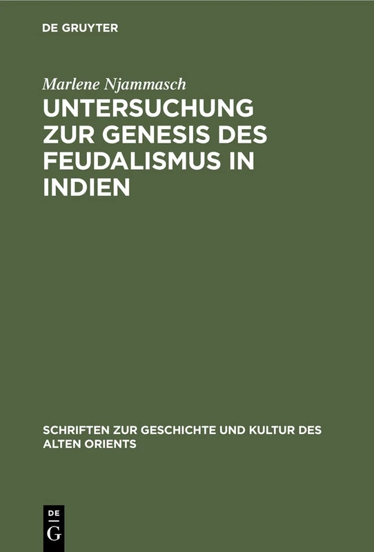 Untersuchung zur Genesis des Feudalismus in Indien: 17 (Schriften Zur Geschichte Und Kultur Des Alten Orients)