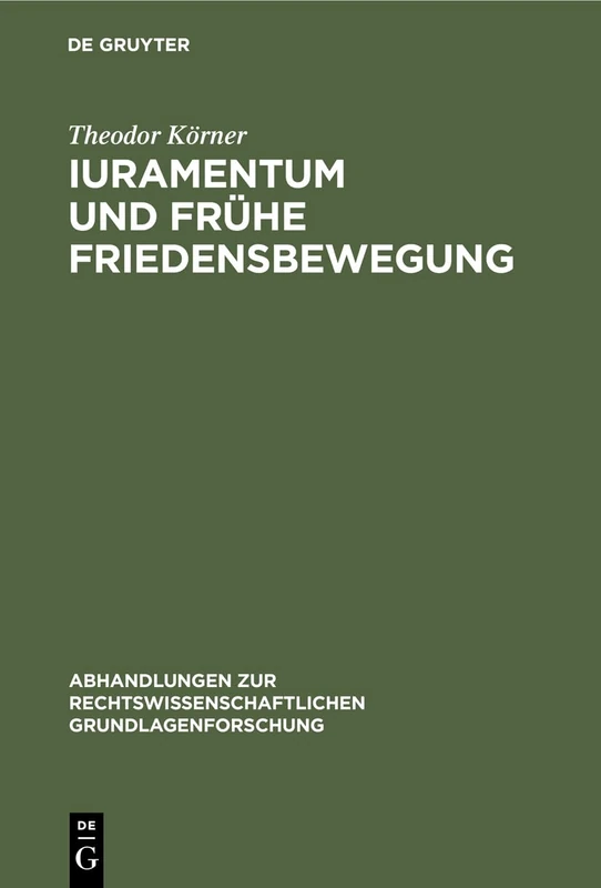 Iuramentum Und Frühe Friedensbewegung: (10.-12. Jahrhundert): 26 (Abhandlungen Zur Rechtswissenschaftlichen Grundlagenforschung)