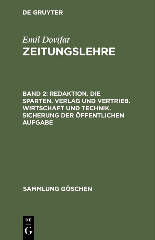Redaktion. Die Sparten. Verlag Und Vertrieb. Wirtschaft Und Technik. Sicherung Der Öffentlichen Aufgabe: Zeitungslehre: 1040 (Sammlung Göschen)