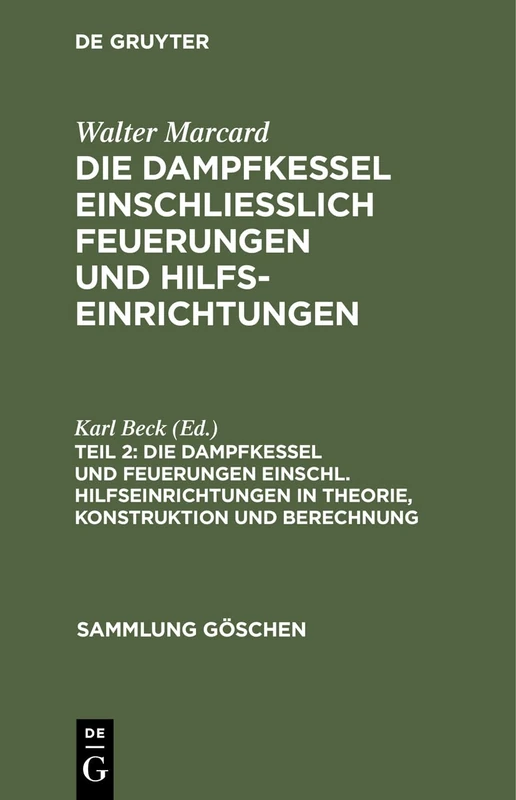 Die Dampfkessel Und Feuerungen Einschl. Hilfseinrichtungen in Theorie, Konstruktion Und Berechnung: 521 (Sammlung Göschen)