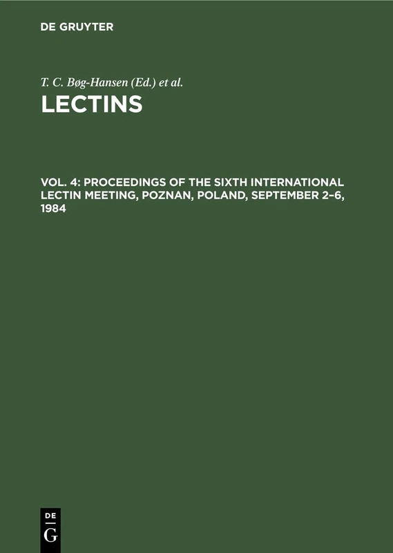 Proceedings of the Sixth International Lectin Meeting, Poznan, Poland, September 2–6, 1984: 4 (Lectins - Biology, Biochemistry, Clinical Biochemistry)