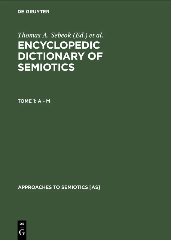 A - M: Encyclopedic Dictionary of Semiotics: 73 (Approaches to Semiotics [AS], 73)