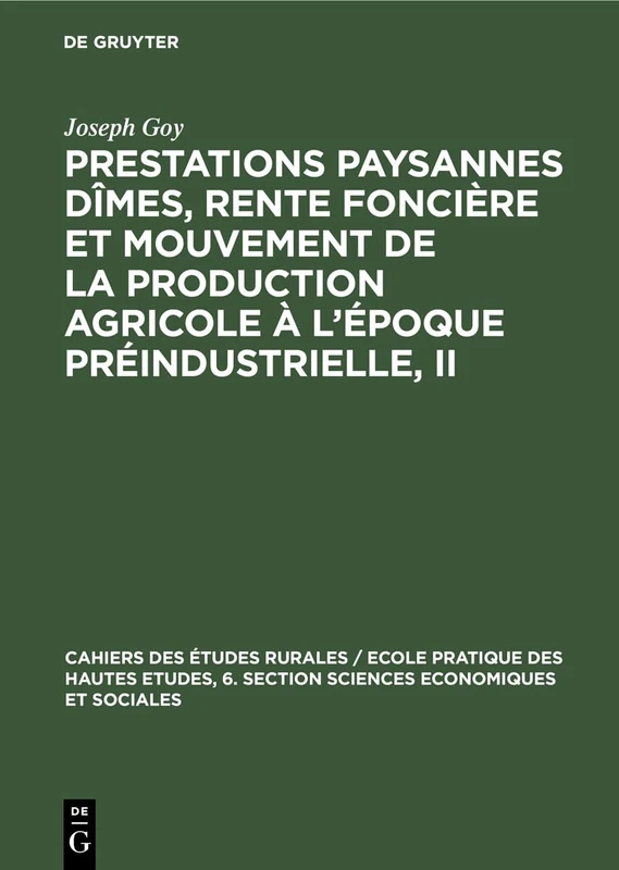 Prestations Paysannes Dîmes, Rente Foncière Et Mouvement de la Production Agricole À l'Époque Préindustrielle, II: Actes Du Colloque Préparatoire (30 ... Rurales / Ecole Pratique Des Hautes Etude)