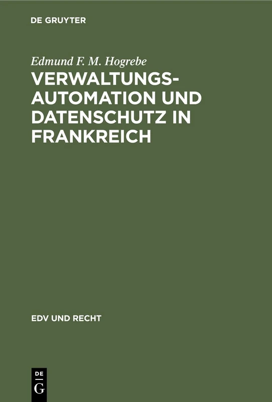 Verwaltungsautomation Und Datenschutz in Frankreich: Interministerielle Organisation Und Politik Sowie Rechtsprobleme Der Elektronisch Gestützten ... Zentralverwaltung: 9 (Edv Und Recht) - Image 1