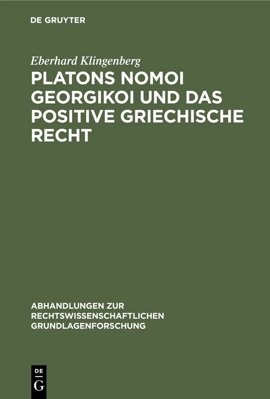 Platons Nomoi Georgikoi Und Das Positive Griechische Recht: 17 (Abhandlungen Zur Rechtswissenschaftlichen Grundlagenforschung)