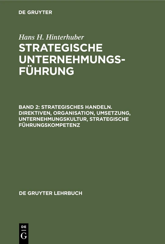 Strategisches Handeln. Direktiven, Organisation, Umsetzung, Unternehmungskultur, Strategische Führungskompetenz: Strategische Unternehmungsführung (de Gruyter Lehrbuch)