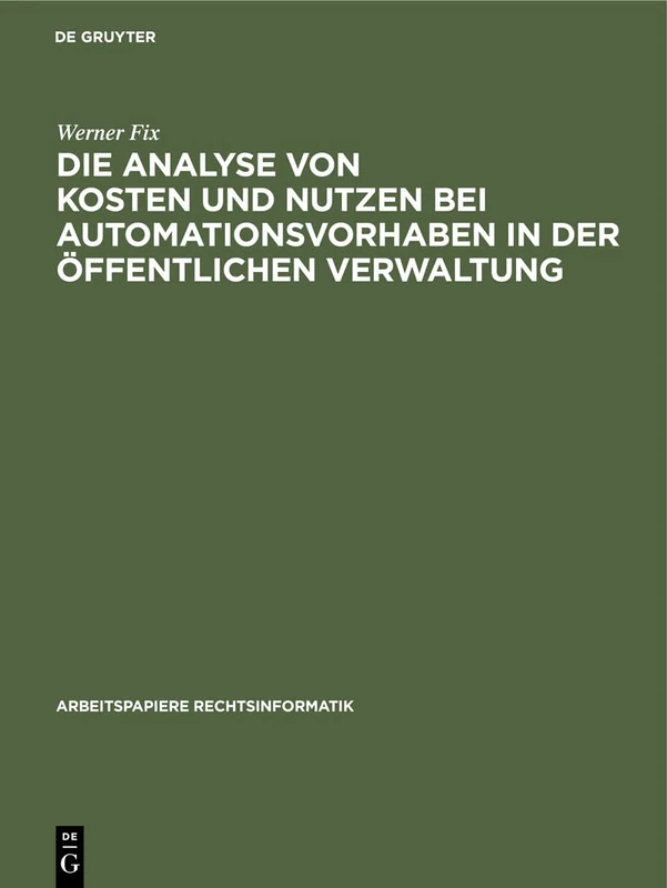 Die Analyse Von Kosten Und Nutzen Bei Automationsvorhaben in Der Öffentlichen Verwaltung: 13 (Arbeitspapiere Rechtsinformatik)
