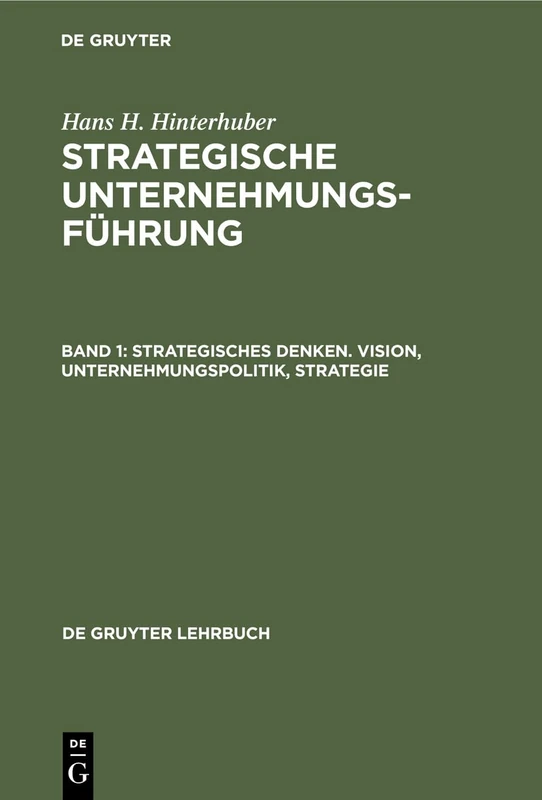 Strategisches Denken. Vision, Unternehmungspolitik, Strategie: Strategische Unternehmungsführung (de Gruyter Lehrbuch)