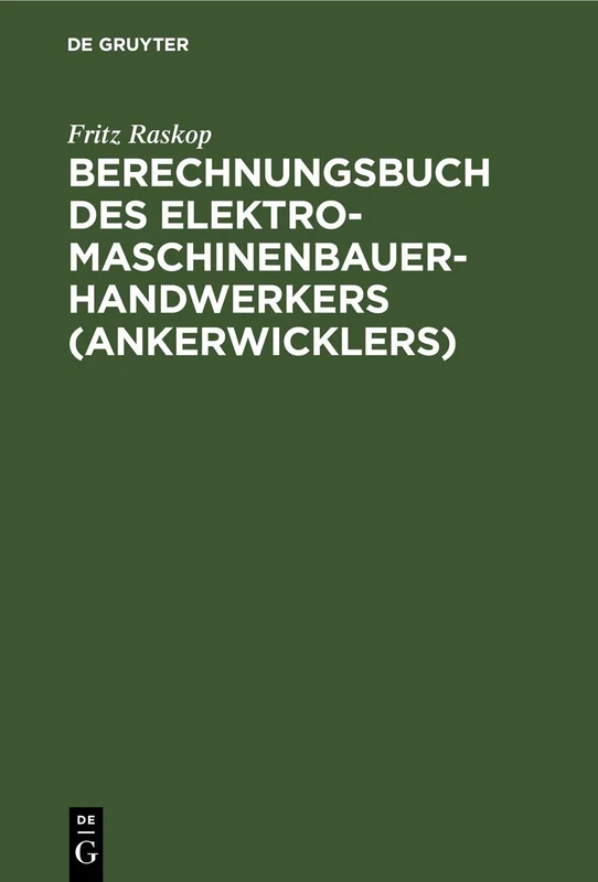 Berechnungsbuch Des Elektromaschinenbauer-Handwerkers (Ankerwicklers): Anleitung Und Tabellen Für Die Berechnung Der Wickeldaten Bei Instandsetzungen, ... Elektrischer Maschinen Und Apparate