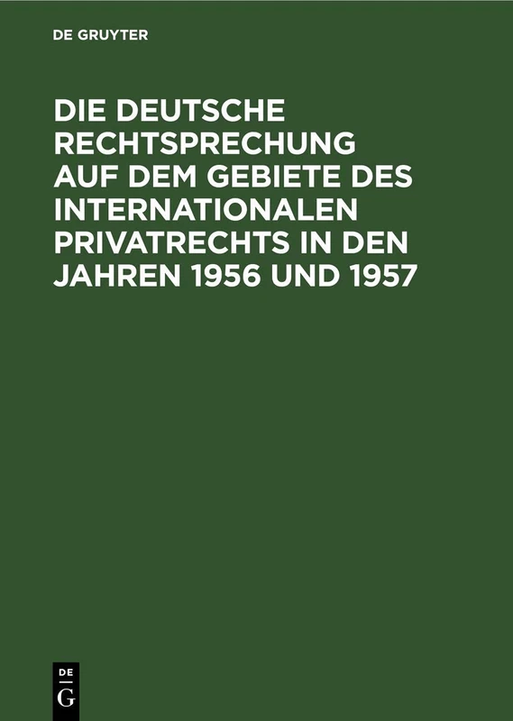 Die Deutsche Rechtsprechung Auf Dem Gebiete Des Internationalen Privatrechts in Den Jahren 1956 Und 1957