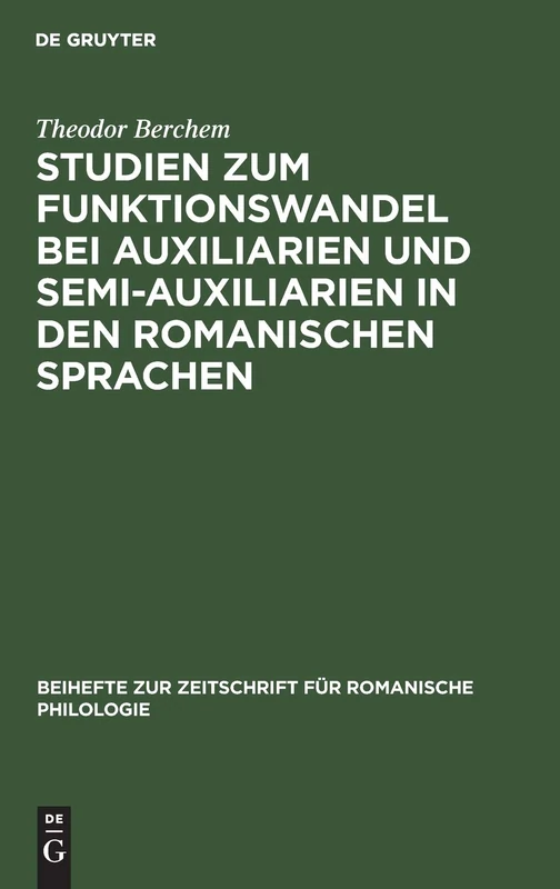 Studien Zum Funktionswandel Bei Auxiliarien Und Semi-Auxiliarien in Den Romanischen Sprachen: Morphologisch-Syntaktische Untersuchungen Über Gehen, ... Zur Zeitschrift Für Romanische Philologie)