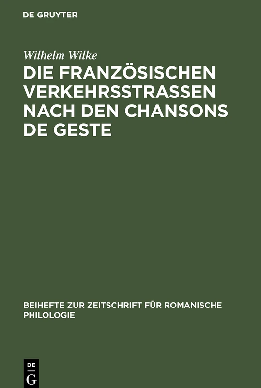 Die Französischen Verkehrsstrassen Nach Den Chansons de Geste: 22 (Beihefte Zur Zeitschrift Für Romanische Philologie)