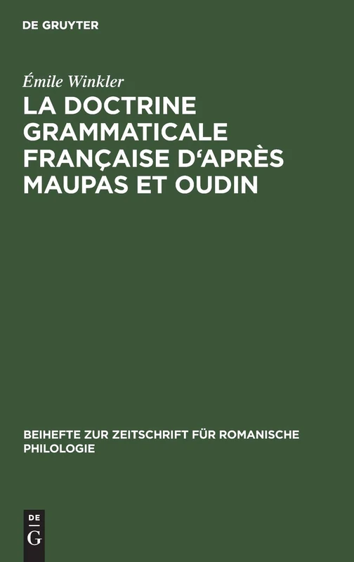 La Doctrine Grammaticale Française d'Après Maupas Et Oudin: 38 (Beihefte Zur Zeitschrift Für Romanische Philologie)