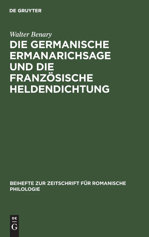 Die Germanische Ermanarichsage Und Die Französische Heldendichtung: 40 (Beihefte Zur Zeitschrift Für Romanische Philologie)