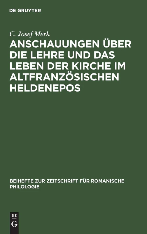 Anschauungen Über Die Lehre Und Das Leben Der Kirche Im Altfranzösischen Heldenepos: 41 (Beihefte Zur Zeitschrift Für Romanische Philologie)