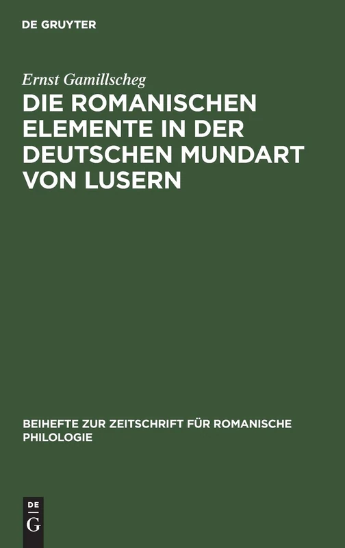 Die Romanischen Elemente in Der Deutschen Mundart Von Lusern: 43 (Beihefte Zur Zeitschrift Für Romanische Philologie)