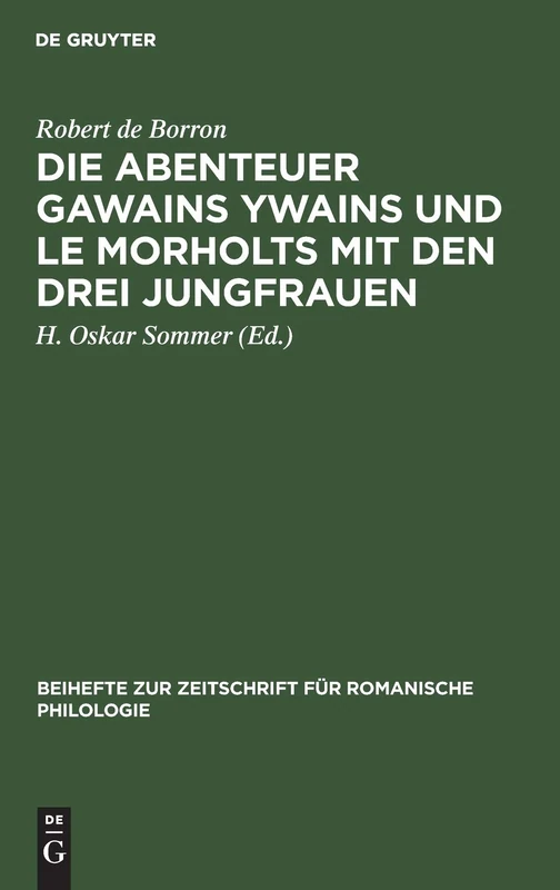 Die Abenteuer Gawains Ywains Und Le Morholts Mit Den Drei Jungfrauen: Aus Der Trilogie (Demanda) Des Pseudo-Robert de Borron. Die Fortsetzung Des ... Zur Zeitschrift Für Romanische Philologie)