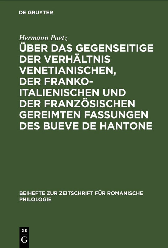 Über Das Gegenseitige Der Verhältnis Venetianischen, Der Franko-Italienischen Und Der Französischen Gereimten Fassungen Des Bueve de Hantone: 50 (Beihefte Zur Zeitschrift Für Romanische Philologie)