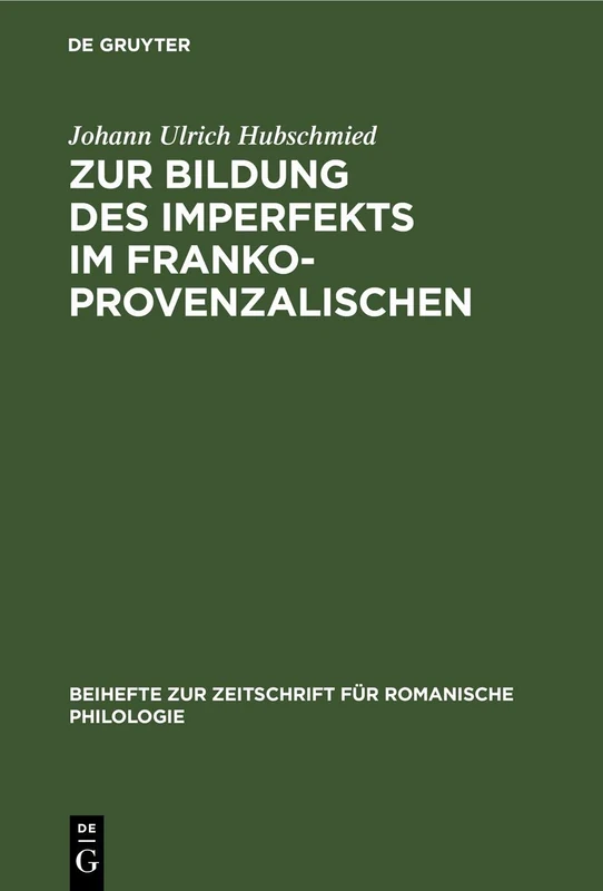 Zur Bildung Des Imperfekts Im Frankoprovenzalischen: Die V-Losen Formen Mit Untersuchungen Über Die Bedeutung Der Satzphonetik Für Die Entwicklung Der ... Zur Zeitschrift Für Romanische Philologie)