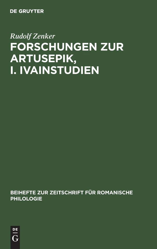 Forschungen Zur Artusepik, I. Ivainstudien: 70 (Beihefte Zur Zeitschrift Für Romanische Philologie)