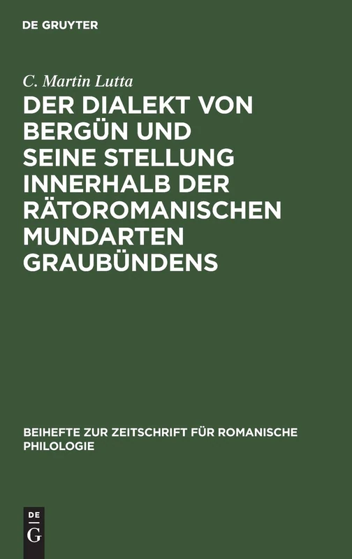 Der Dialekt Von Bergün Und Seine Stellung Innerhalb Der Rätoromanischen Mundarten Graubündens: 71 (Beihefte Zur Zeitschrift Für Romanische Philologie)