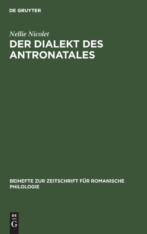 Der Dialekt Des Antronatales: Lautlehre, Formenlehre, Texte, Glossar: 79 (Beihefte Zur Zeitschrift Für Romanische Philologie)