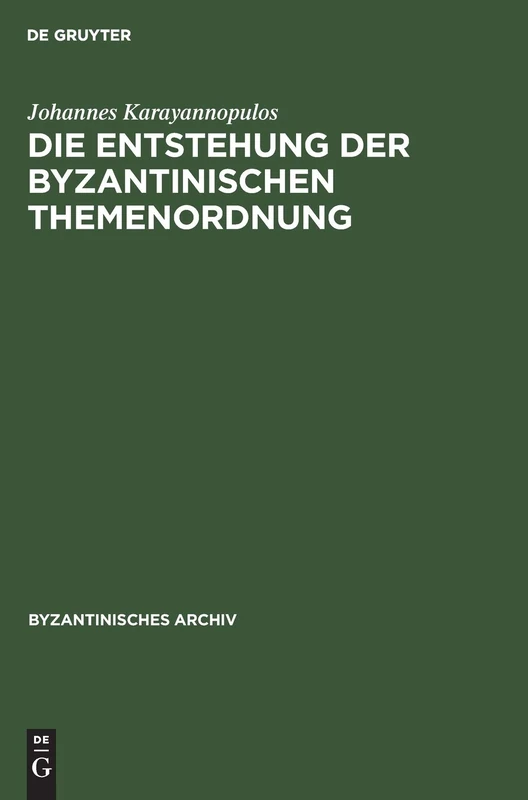 Die Entstehung Der Byzantinischen Themenordnung: 10 (Byzantinisches Archiv)