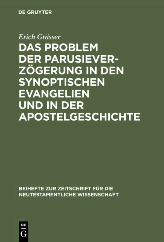 Das Problem Der Parusieverzögerung in Den Synoptischen Evangelien Und in Der Apostelgeschichte: 22 (Beihefte Zur Zeitschrift Für die Neutestamentliche Wissensch)