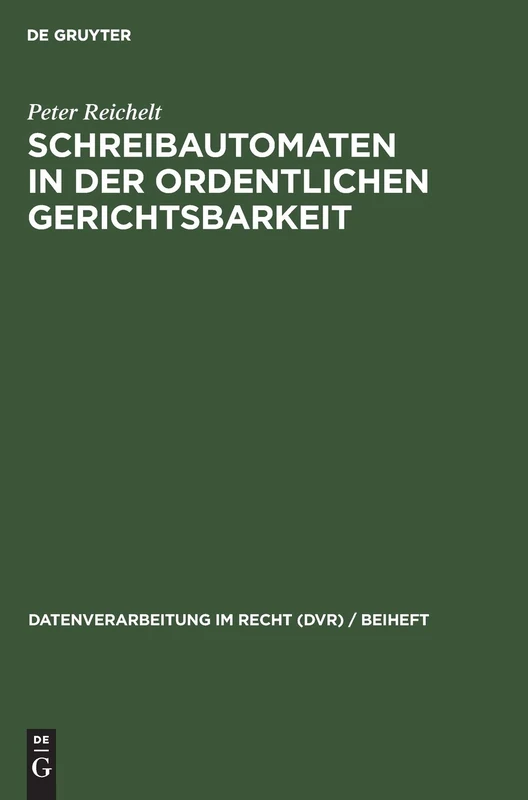 Schreibautomaten in Der Ordentlichen Gerichtsbarkeit: Einsatzbereiche Und Erfahrungen. Eine Umfrage: 9 (Datenverarbeitung Im Recht (Dvr) / Beiheft)