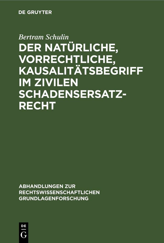 Der Natürliche, Vorrechtliche, Kausalitätsbegriff Im Zivilen Schadensersatzrecht: 22 (Abhandlungen Zur Rechtswissenschaftlichen Grundlagenforschung)