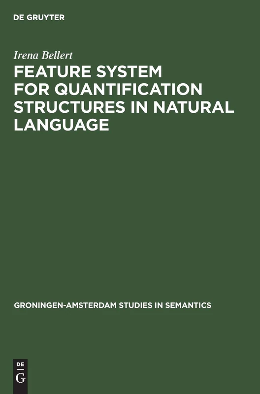 Feature System for Quantification Structures in Natural Language: 10 (Groningen-Amsterdam Studies in Semantics, 10)