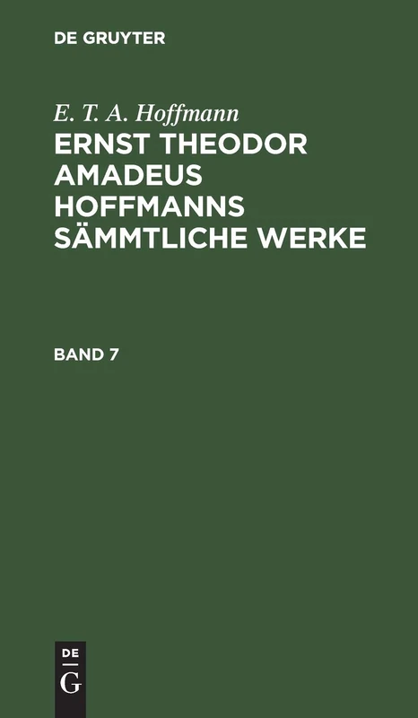 E. T. A. Hoffmann: Ernst Theodor Amadeus Hoffmanns Sämmtliche Werke. Band 7
