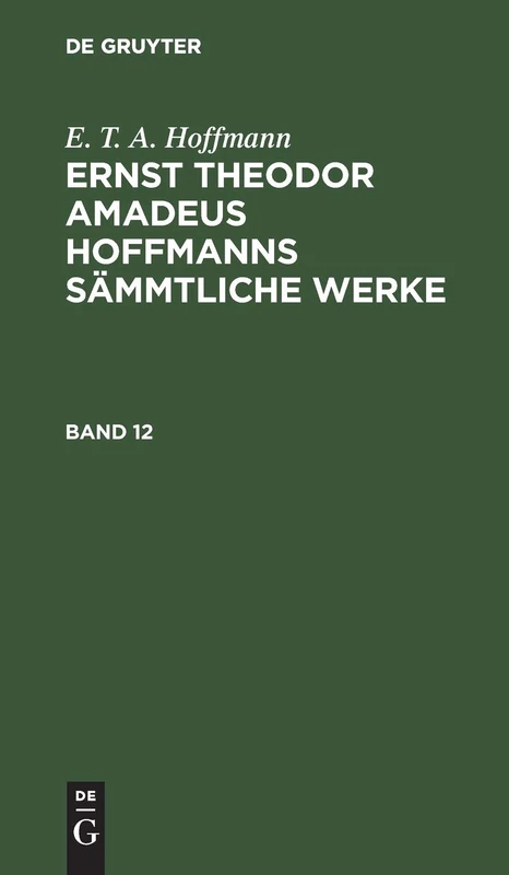 E. T. A. Hoffmann: Ernst Theodor Amadeus Hoffmanns Sämmtliche Werke. Band 12
