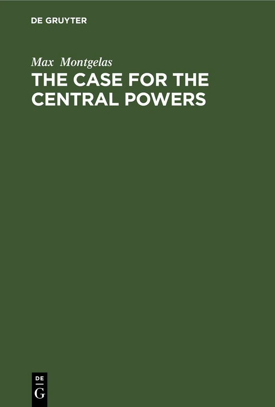 The Case for the Central Powers: An Impeachment of the Versailles Verdict