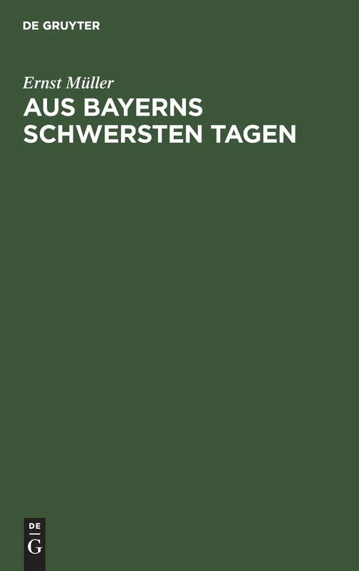 Aus Bayerns Schwersten Tagen: Erinnerungen Und Betrachtungen Aus Der Revolutionszeit