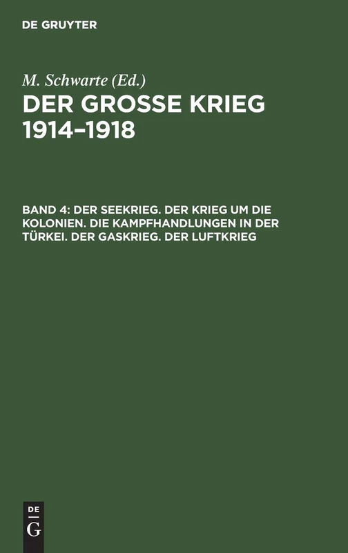 Der Seekrieg. Der Krieg Um Die Kolonien. Die Kampfhandlungen in Der Türkei. Der Gaskrieg. Der Luftkrieg